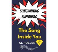 SONGWRITING SUPERHERO: The Song Inside You