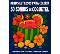 Sonhos de Coquetel - 50 drinks elegantes para colorir para adultos: Ilustrações expressivas com frutas tropicais, cenas de bar e vibrações tiki - para ... e viver momentos criativos e prazerosos
