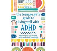 Sonia Ali The Teenage Girl's Guide to Living Well with ADHD (Tascabile)