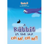 Sonia B A Rabbit in the Sky, Oh Me, Oh My (Tascabile)