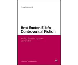 Sonia Baelo-Allué Bret Easton Ellis's Controversial Fiction (Tascabile)