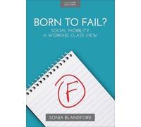 Sonia Blandford Born to Fail?: Social Mobility: A Working Class View (Tascabile)