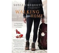 Walking Home: A Pilgrimage from Humbled to Healed by Choquette, Sonia