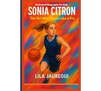 SONIA CITRON: The Girl Who Played Like a Pro (Basketball Biography for Kids)