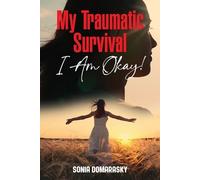 Sonia Domarasky My Traumatic Survival-I Am Okay (Tascabile)