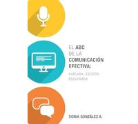 Sonia González El ABC de la comunicación efectiva: hablada, escrita (Tascabile)