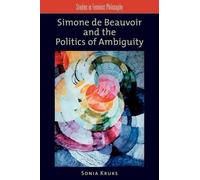 Sonia Kruks Simone de Beauvoir and the Politics of Ambiguity (Tascabile)