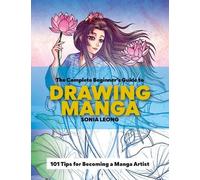 Sonia Leong The Complete Beginner’s Guide to Drawing Manga (Tascabile)