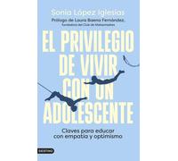 Sonia López Igl El privilegio de vivir con un adolescente: Claves pa (Tascabile)