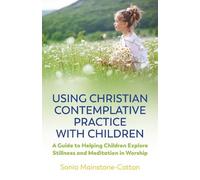 Sonia Mainstone-Co Using Christian Contemplative Practice with Chil (Tascabile)