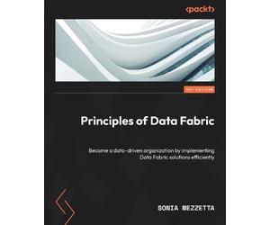 Sonia Mezzetta DR. Tommy Dang Principles of Data Fabric (Tascabile)