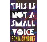 Sonia Sanchez This Is Not a Small Voice (Tascabile)