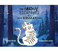 Sonia Singh The Snowy Escapades of a White Siberian Tiger (Tascabile)