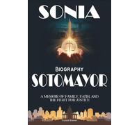 Sonia Sotomayor Biography: A Memoir of Family, Faith, and the Fight for Justice