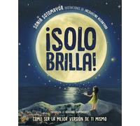 Sonia Sotomayor ¡Solo brilla Cómo ser la mejor versión de ti (Copertina rigida)