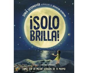 Sonia Sotomayor ¡Solo brilla Cómo ser la mejor versión de ti (Copertina rigida)