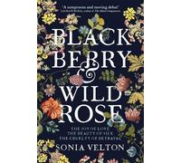 Sonia Velton Blackberry and Wild Rose (Tascabile)