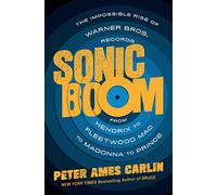 Sonic Boom: The Impossible Rise of Warner Bros. Records, from Hendrix to Fleetwood MAC to Madonna to Prince