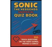 Sonic The hedgehog Unofficial Quiz Book: 300 Trivia Questions On The Video Games, Movies & Comics
