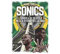 Sonics. L'epopea di Seattle nella storia dell'NBA
