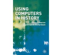 Sonja Cameron Sarah Richardson Using Computers in History (Tascabile)