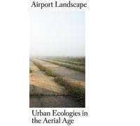 Sonja Dümpelmann Airport Landscape (Tascabile) Harvard Design Studies