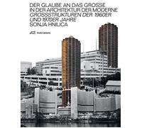 Sonja Hnilica Der Glaube an das Grosse in der Architektur der Modern (Tascabile)