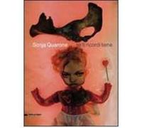 Sonja Quarone. Se ricordi bene. Catalogo della mostra (Vigevano, 30 gennaio-14 febbraio 2010). Ediz. italiana e inglese