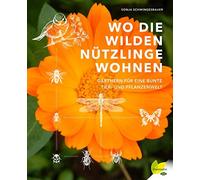 Sonja Schwinges Wo die wilden Nützlinge wohnen: Gärtnern für (Copertina rigida)