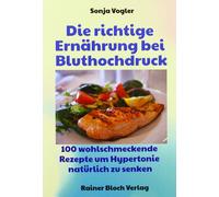 Sonja Vogler Die richtige Ernährung bei Bluthochdruck: 130 wohlschme (Tascabile)