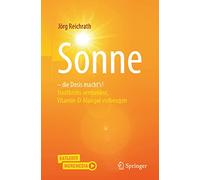 Sonne - Die Dosis Macht`s!: Hautkrebs Vermeiden - Vitamin-d-mangel Vorbeugen