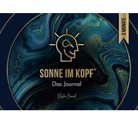 Sonne im Kopf: Das Journal. Erschaffe deine Zukunft - 3 Monate Manifestation und Transformation für ein erfülltes Leben. By Elisha Crowd