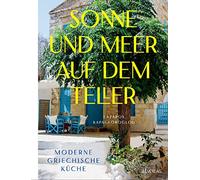 Sonne und Meer auf dem Teller: Moderne griechische Küche
