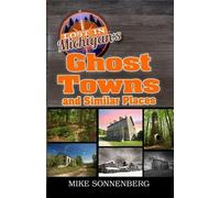 Sonnenberg Mike Sonnen Lost In Michigan's Ghost Towns and Similar Pl (Tascabile)