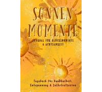 SONNENMOMENTE: Journal für Glücksmomente & Achtsamkeit-Tagebuch für Dankbarkeit, Entspannung & Selbstreflexion
