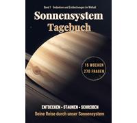 Sonnensystem-Tagebuch: Interaktives Wissensjournal mit 15 Wochen Schreibbegleitung, farbigen Illustrationen, 270 Fragen und spannendem Wissen über unser Sonnensystem - für Kinder ab 10 Jahre