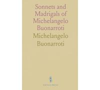 Sonnets and Madrigals of Michelangelo Buonarroti