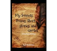 Sonnets, Poems, Short Stories, Prose, and Quotes: Anthology