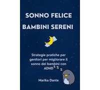 Sonno Felice Bambini Sereni: Il metodo per bambini con ADHD