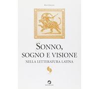Sonno, sogno e visione. Nella letteratura latina. Percorso arancio. Per le Scuole superiori. Con espansione online