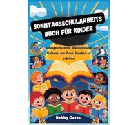 SONNTAGSSCHULARBEITSBUCH FÜR KINDER: Bibelgeschichten, Übungen und Quizzes, um Ihren Glauben zu stärken