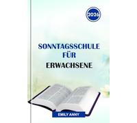 SONNTAGSSCHULE FÜR ERWACHSENE 2026: Vertiefung des Glaubens durch inspirierende Lektionen, biblische Einsichten und anregende Diskussionen für Christen, die nach geistlicher Erneuerung suchen.