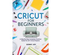 Sonny Joy Cricut for Beginners: A Step by Step Complete Practical Gu (Tascabile)