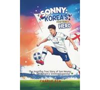 Sonny: Korea’s Football Hero: The Inspiring True Story of Son Heung-min, Tottenham’s Smiling Superstar