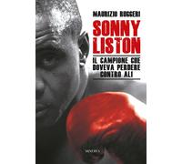 Sonny Liston. Il campione che doveva perdere contro Ali. Nuova ediz. [Paperback]
