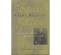 Sonny Rollins: The Definitive Musical Guide: The Man and His Music