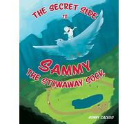 Sonny Zackeo The Secret Side to Sammy the Stowaway Sock (Tascabile)