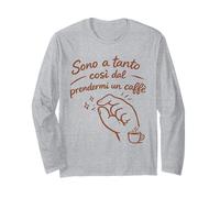 Sono a Tanto così dal prendermi Un caffè Maglia a Manica