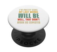 Sono abbastanza sicuro che le mie ultime parole saranno PopSockets PopGrip Adesivo