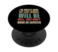Sono abbastanza sicuro che le mie ultime parole saranno PopSockets PopGrip Adesivo
